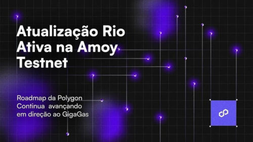 Polygon ativa atualização "Rio" e destaca contribuição brasileira na evolução da rede